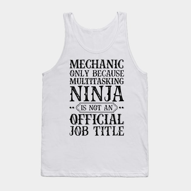 Mechanic Only Because Multitasking Ninja Is Not An Official Job Title Tank Top by Saimarts